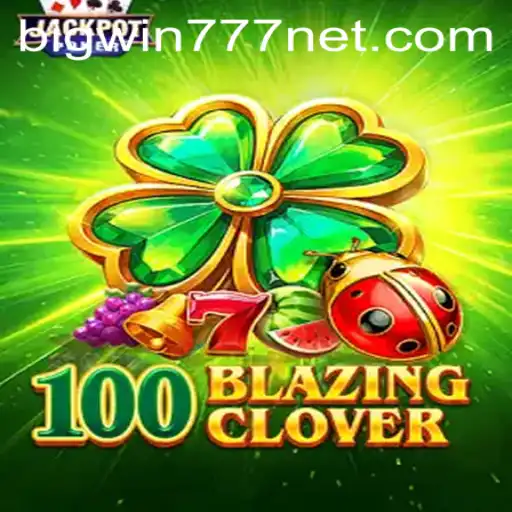 Exploring 100BlazingClover: A Thrilling New Addition to Bigwin777