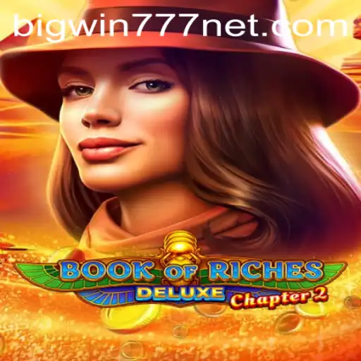 Discover the Exciting World of Book of Riches Deluxe Chapter 2 and Bigwin777